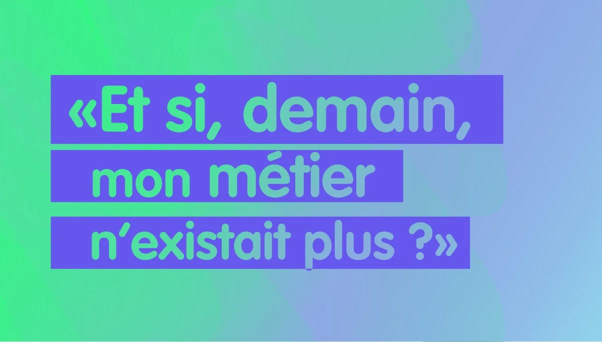 Visuel typographique sur fond vert et violet posant la question « Et si, demain, mon métier n'existait plus ? ».