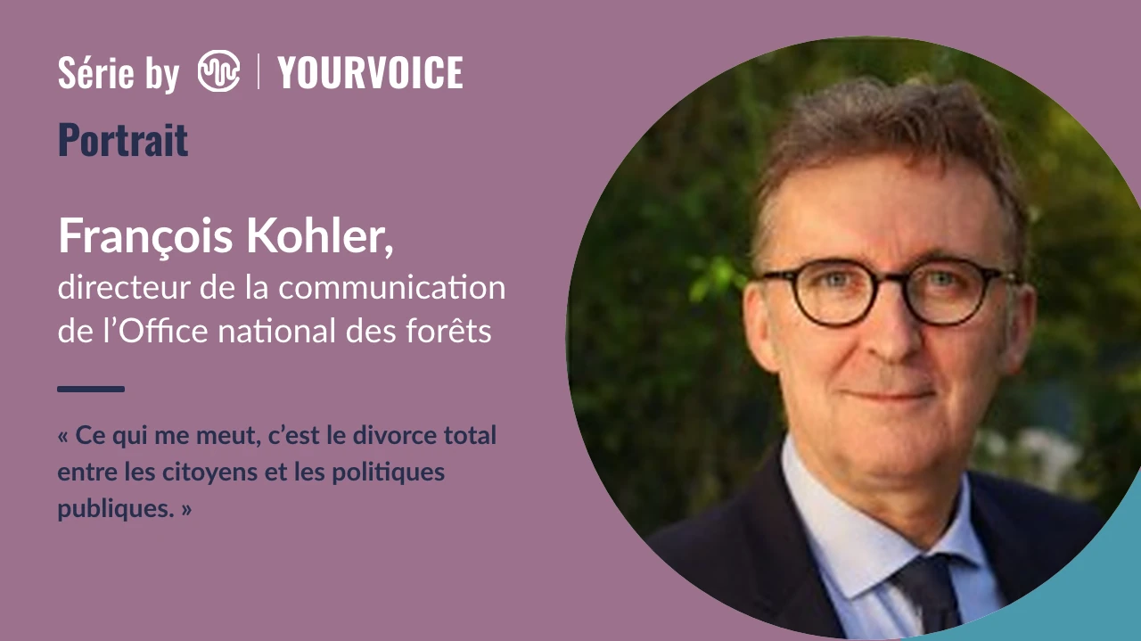 Carte de la série YourVoice : portrait de François Kohler, directeur de la communication de l'Office national des forêts, et la citation « Ce qui me meut, c'est le divorce total entre les citoyens et les politiques publiques. »
