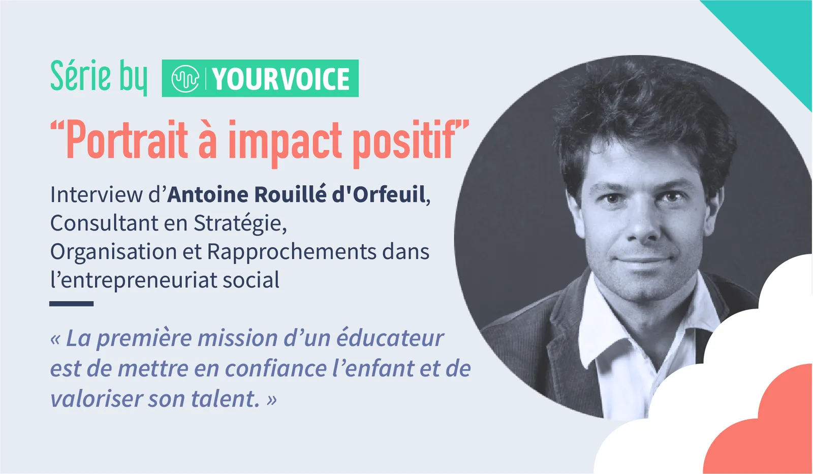 Portrait à impact positif : Antoine Rouillé d'Orfeuil, consultant en stratégie et rapprochements dans l'entrepreneuriat social.
