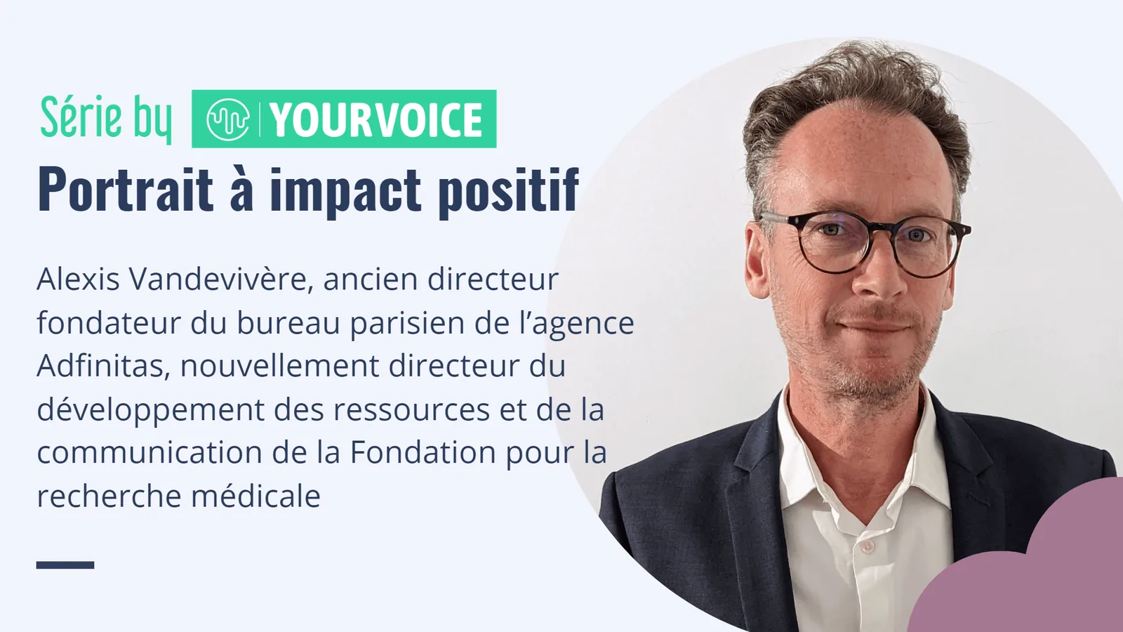 Portrait à impact positif : Alexis Vandevivère, directeur du développement des ressources et de la communication de la Fondation pour la Recherche Médicale.
