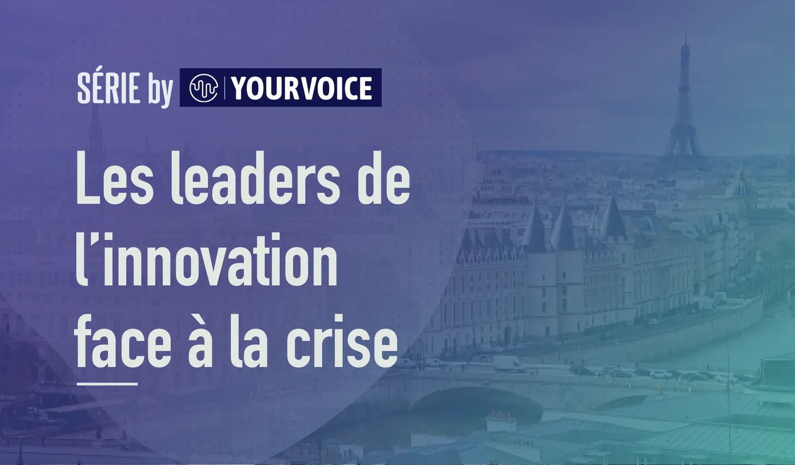 Bandeau « Les leaders de l'innovation face à la crise » sur une vue de Paris en fondu, tour Eiffel à l'horizon.
