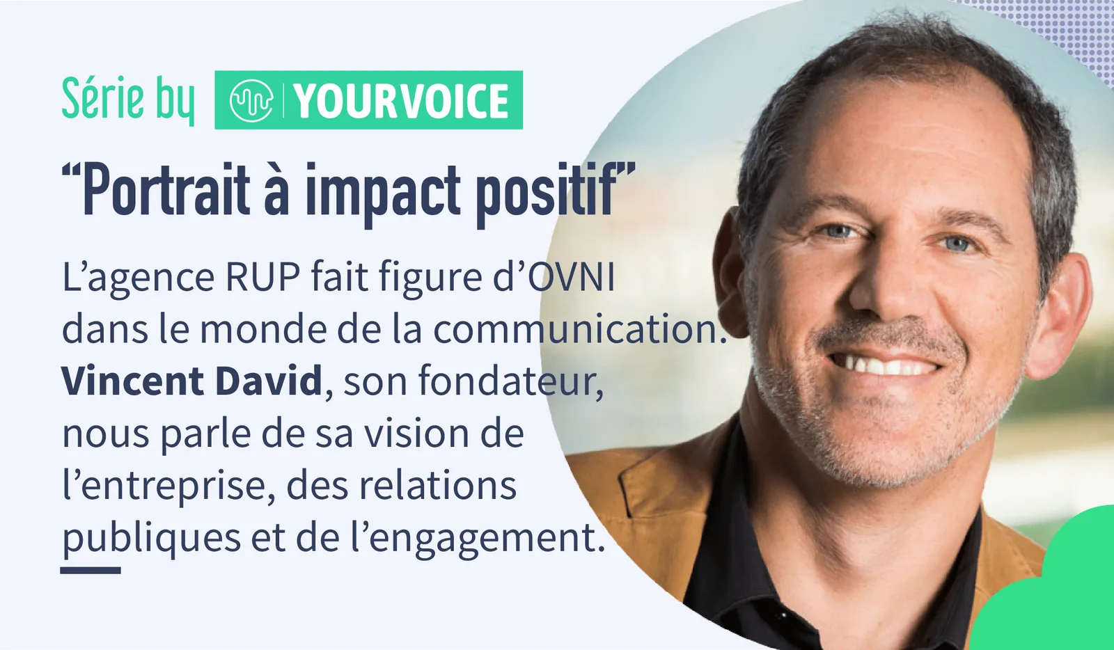 Portrait à impact positif : Vincent David, fondateur de l'agence RUP.